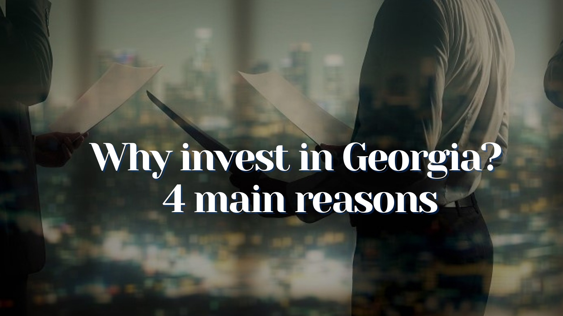 Why invest in Georgia? – 4 main reasons